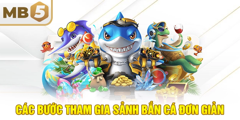 Các bước tham gia sảnh bắn cá đơn giản