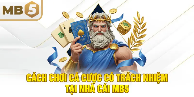 Cách chơi cá cược có trách nhiệm tại nhà cái MB5