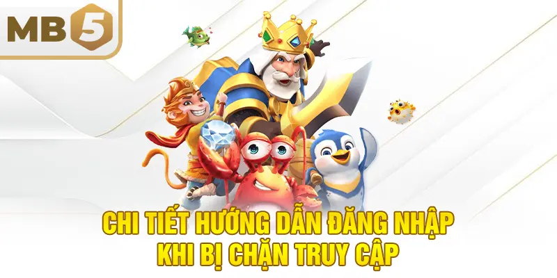 Chi tiết hướng dẫn đăng nhập khi bị chặn truy cập