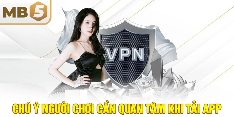 Chú ý người chơi cần quan tâm khi tải app