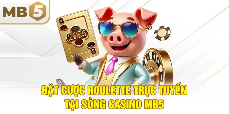 Đặt cược roulette trực tuyến tại sòng casino MB5