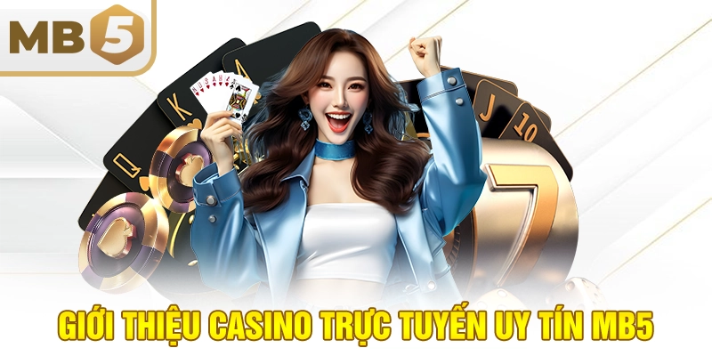 Giới thiệu casino trực tuyến uy tín MB5