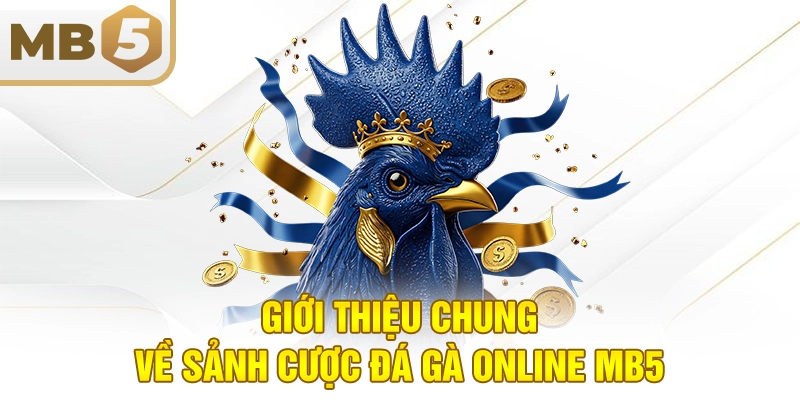 Giới thiệu chung về sảnh cược đá gà online MB5