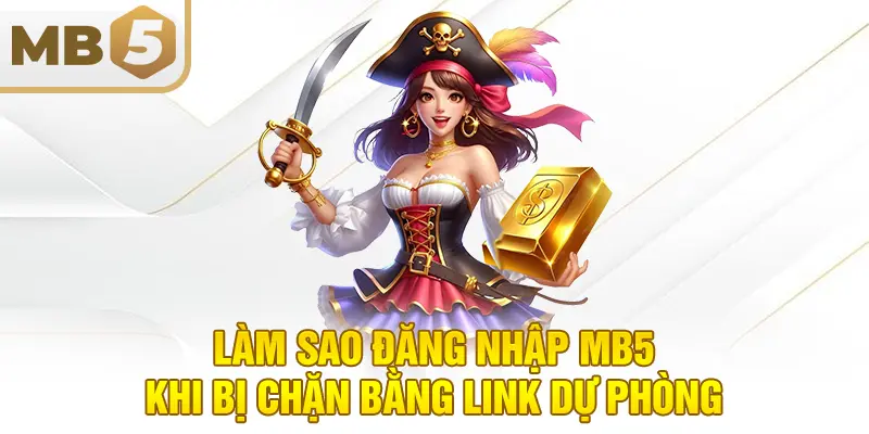 Làm sao đăng nhập MB5 khi bị chặn bằng link dự phòng