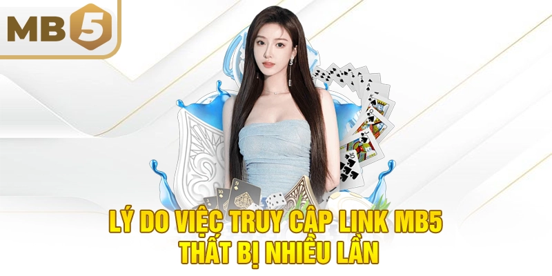 Lý do việc truy cập link MB5 thất bị nhiều lần