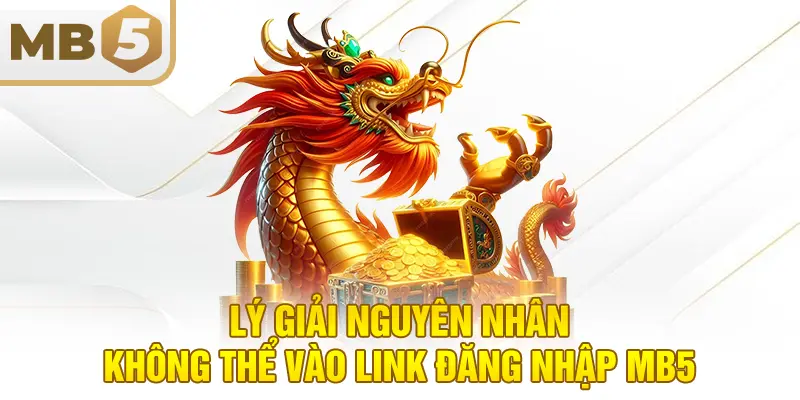 Lý giải nguyên nhân không thể vào link đăng nhập MB5