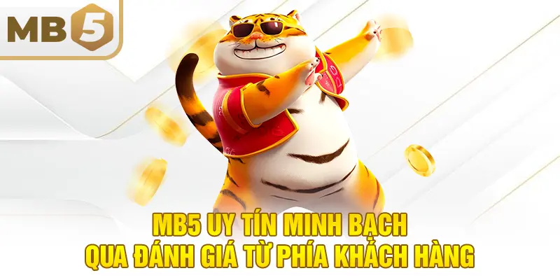 MB5 uy tín minh bạch qua đánh giá từ phía khách hàng
