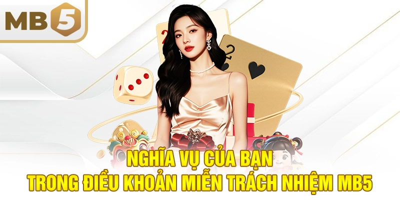 Nghĩa vụ của bạn trong điều khoản miễn trách nhiệm MB5