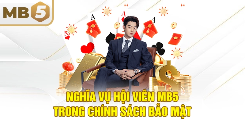 Nghĩa vụ hội viên MB5 trong chính sách bảo mật
