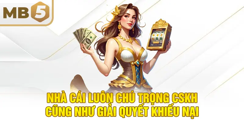 Nhà cái luôn chú trọng CSKH cũng như giải quyết khiếu nại