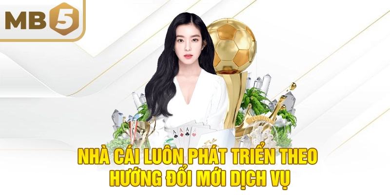 Nhà cái luôn phát triển theo hướng đổi mới dịch vụ