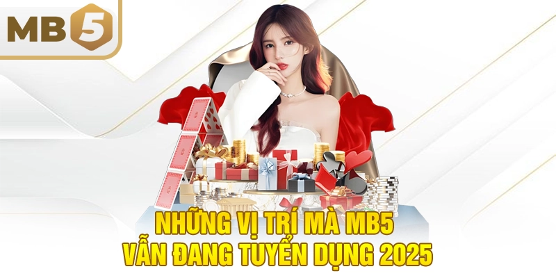 Những vị trí mà MB5 vẫn đang tuyển dụng 2025