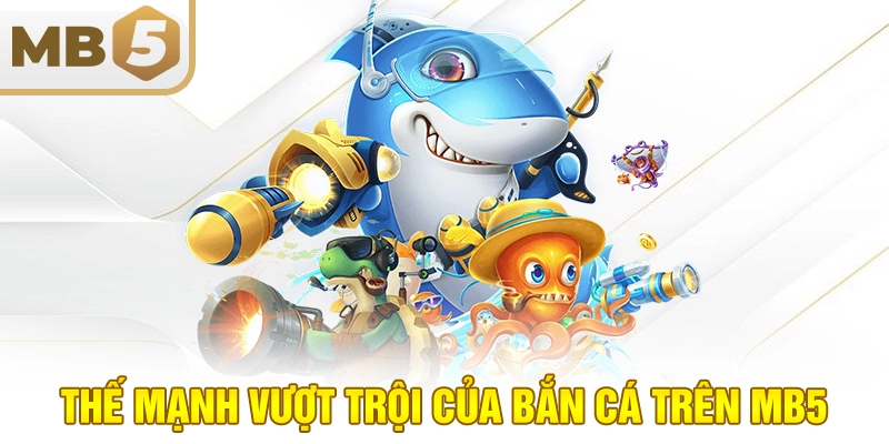 Thế mạnh vượt trội của bắn cá trên MB5