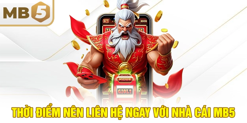Thời điểm nên liên hệ ngay với nhà cái MB5