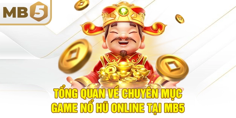 Tổng quan về chuyên mục game nổ hũ online tại MB5