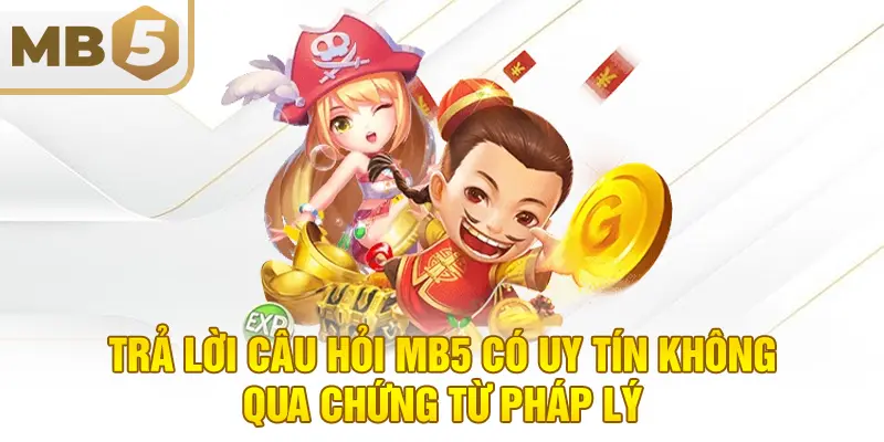 Trả lời câu hỏi MB5 có uy tín không qua chứng từ pháp lý