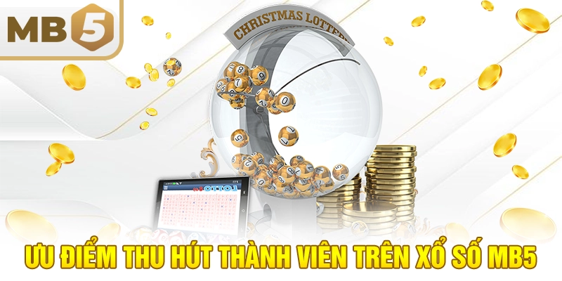 Ưu điểm thu hút thành viên trên xổ số MB5