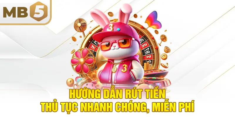 Hướng dẫn rút tiền - Thủ tục nhanh chóng, miễn phí